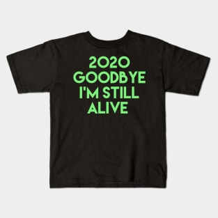 2020 goodbye i'm still alive Kids T-Shirt